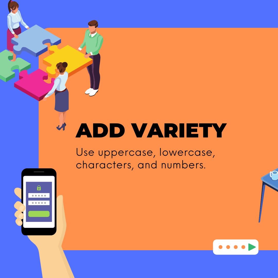 Add variety to your passwords Add variety to your passwords
